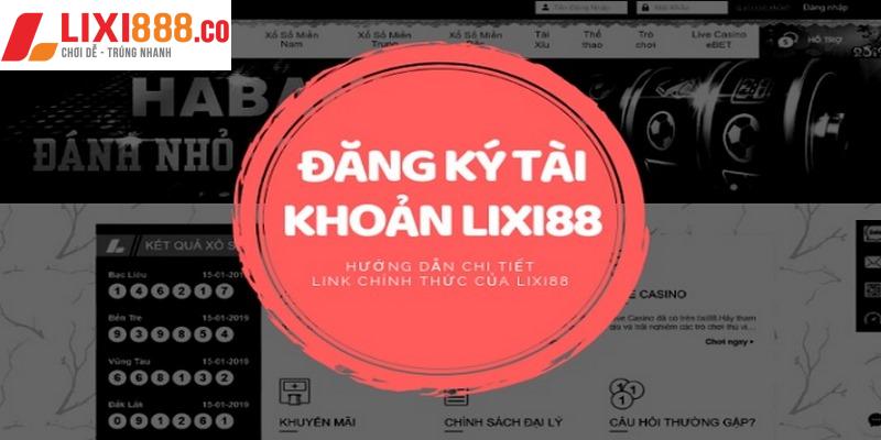 Hướng dẫn chi tiết các bước đăng ký Lixi88