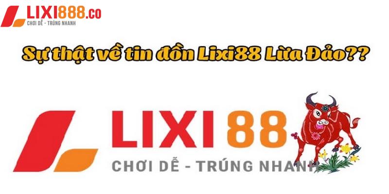Sân chơi Lixi88.com lừa đảo có phải thật không