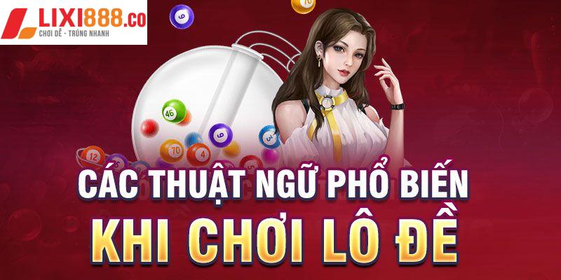 Các thuật ngữ phổ biến khi chơi lô đề