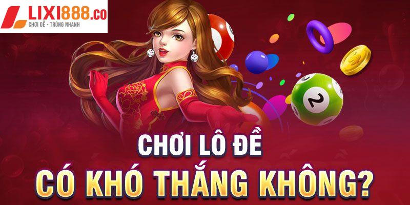 Chơi lô đề có khó thắng không?