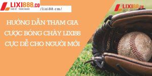 Hướng Dẫn Tham Gia Cược Bóng Chày Lixi88 Cực Dễ Cho Người Mới