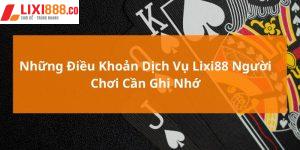 Những Điều Khoản Dịch Vụ Lixi88 Người Chơi Cần Ghi Nhớ
