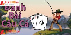 Game Bài Câu Cá - Game Bài Được Yêu Thích Nhất Hiện Nay