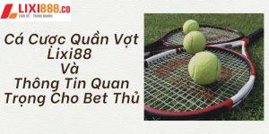 Cá Cược Quần Vợt Lixi88 Và Thông Tin Quan Trọng Cho Bet Thủ