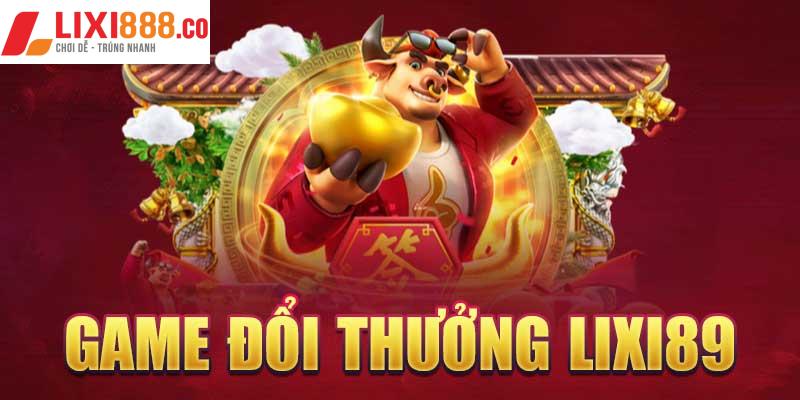 Game đổi thưởng lixi88