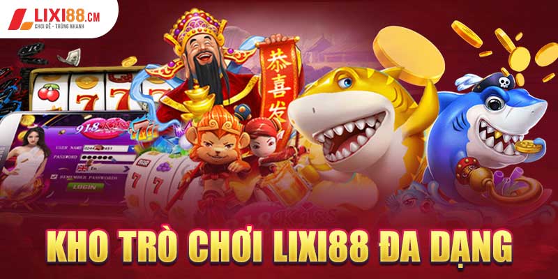 Kho trò chơi lixi88 đa dạng