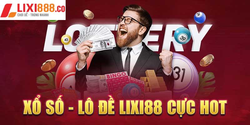 Xổ số - Lô đề lixi88 cực hot