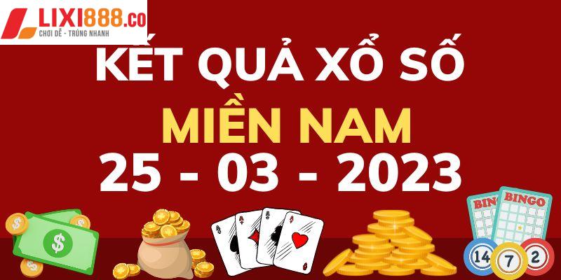 Kết quả xổ số 3 miền 25/3/2023 tại khu vực phía Nam
