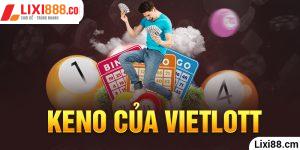 Keno Của Vietlott – Sân Chơi Tạo Cơ Hội Đổi Đời Cho Cược Thủ