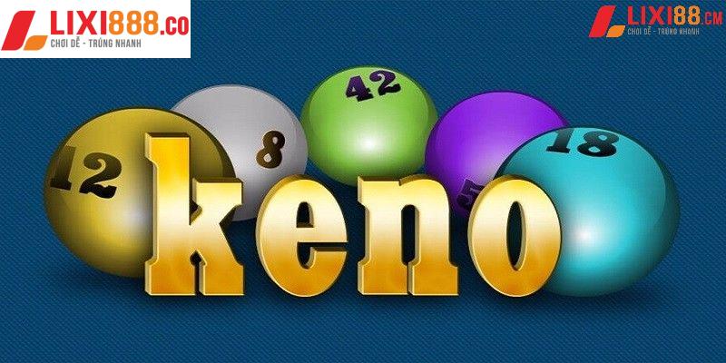 Vì sao nên thử trải nghiệm xổ số Keno?