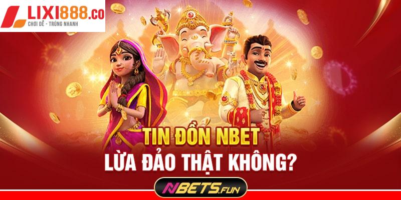 Thực hư về tin đồn nhà cái Nbet lừa đảo người chơi